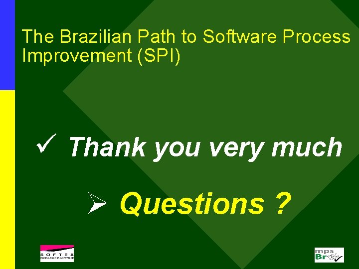 The Brazilian Path to Software Process Improvement (SPI) ü Thank you very much Ø