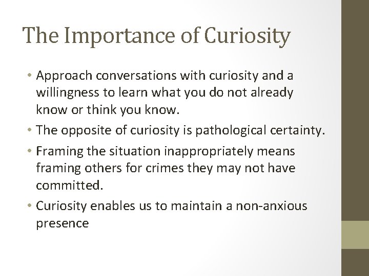 The Importance of Curiosity • Approach conversations with curiosity and a willingness to learn