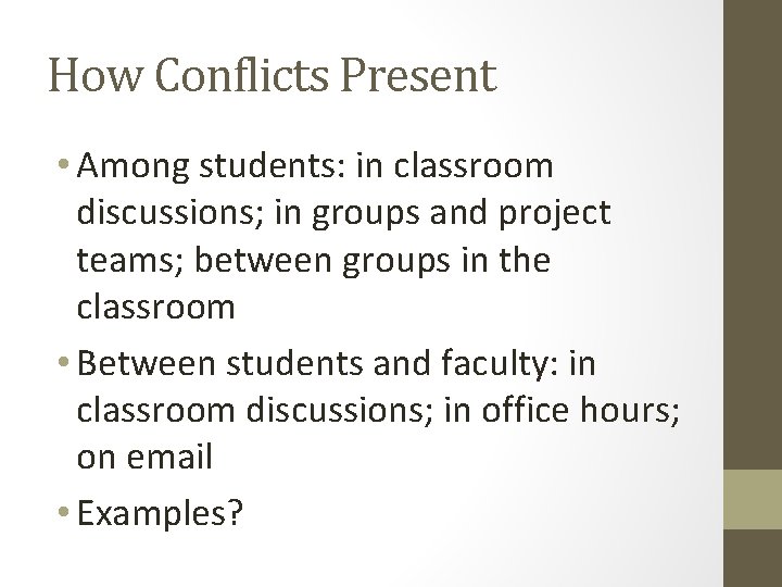 How Conflicts Present • Among students: in classroom discussions; in groups and project teams;