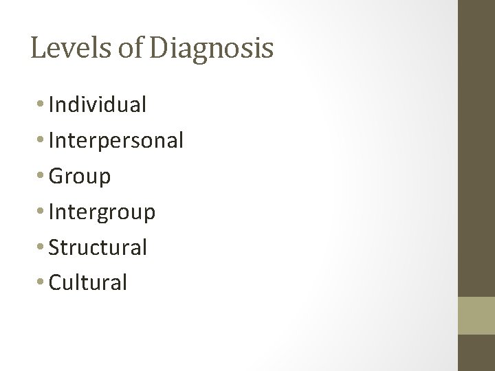 Levels of Diagnosis • Individual • Interpersonal • Group • Intergroup • Structural •