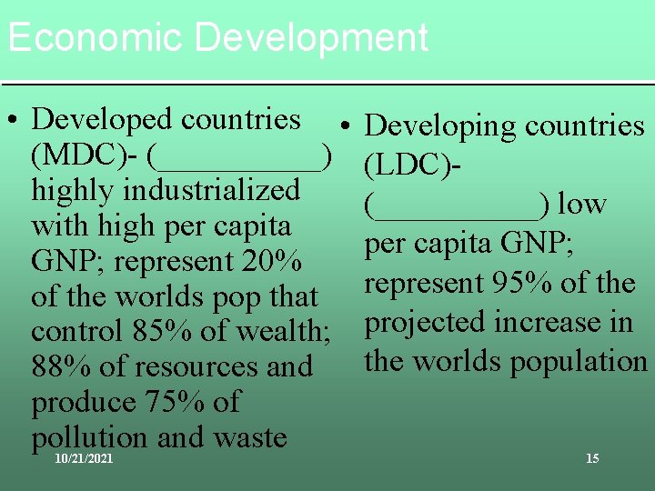 Economic Development • Developed countries • (MDC)- (_____) highly industrialized with high per capita