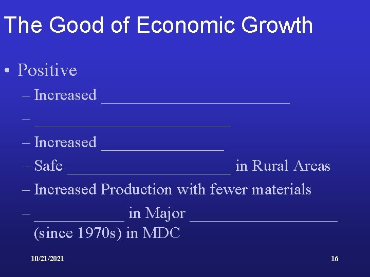The Good of Economic Growth • Positive – Increased ____________ – Increased ________ –