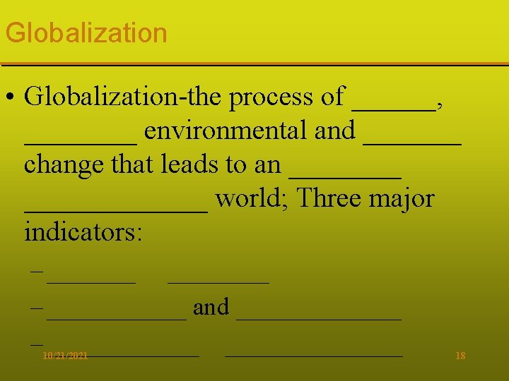 Globalization • Globalization-the process of ______, ____ environmental and _______ change that leads to