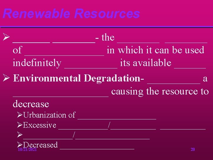 Renewable Resources Ø ________- the ________ of ________ in which it can be used
