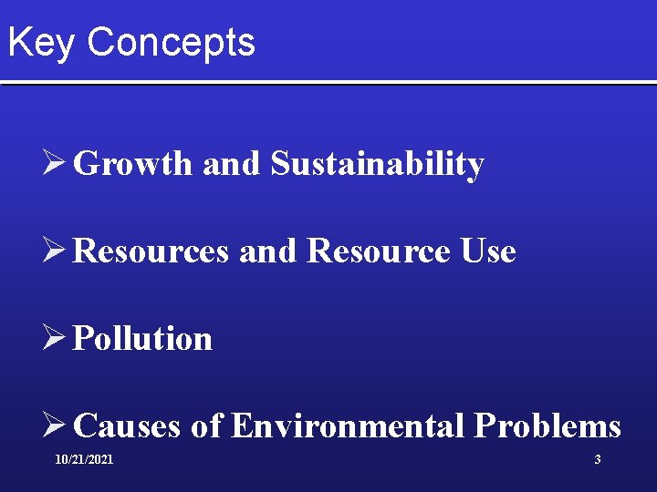 Key Concepts Ø Growth and Sustainability Ø Resources and Resource Use Ø Pollution Ø