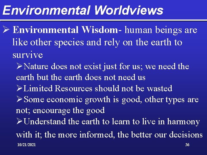 Environmental Worldviews Ø Environmental Wisdom- human beings are like other species and rely on