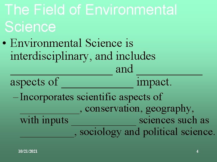 The Field of Environmental Science • Environmental Science is interdisciplinary, and includes _________ and