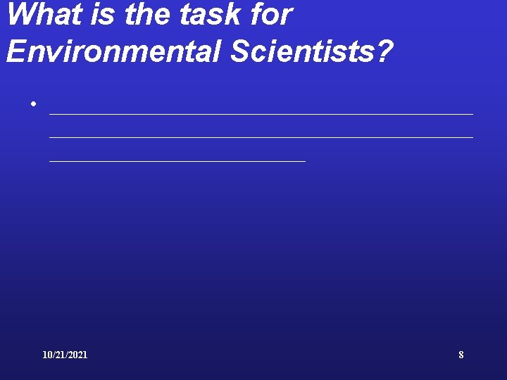 What is the task for Environmental Scientists? • ___________________________________________ 10/21/2021 8 