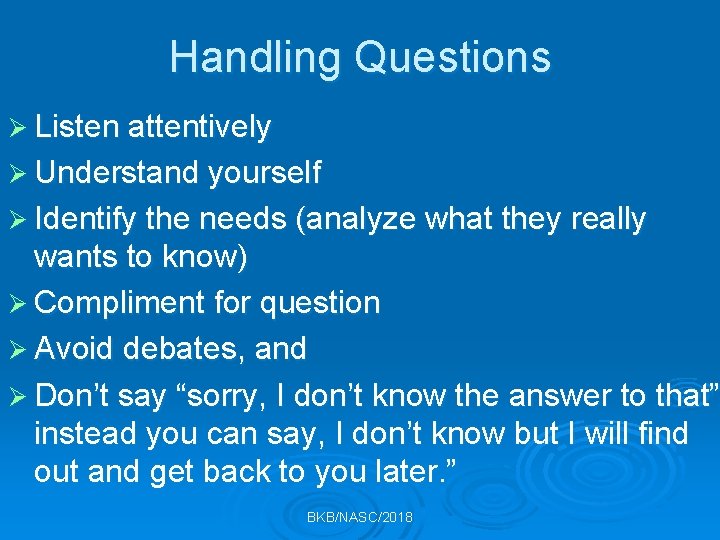 Handling Questions Ø Listen attentively Ø Understand yourself Ø Identify the needs (analyze what