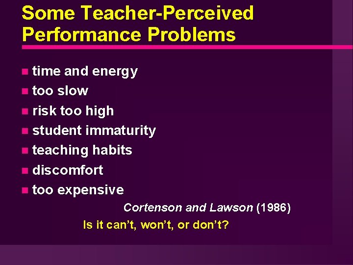 Some Teacher-Perceived Performance Problems time and energy too slow risk too high student immaturity