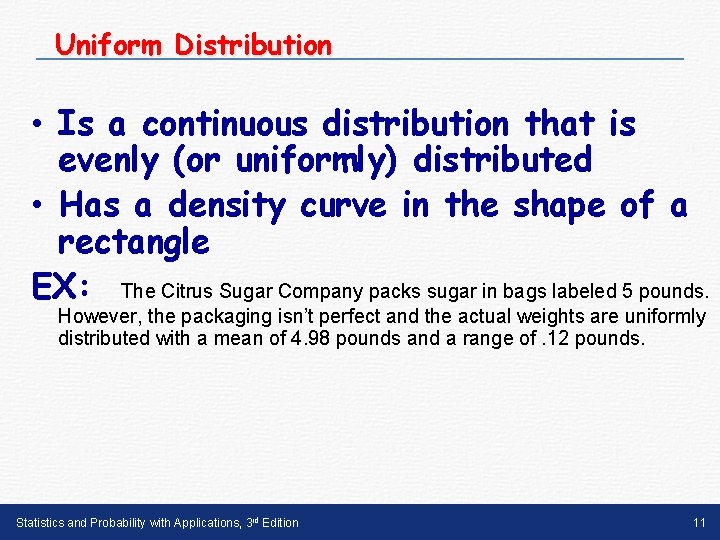 Uniform Distribution • Is a continuous distribution that is evenly (or uniformly) distributed •