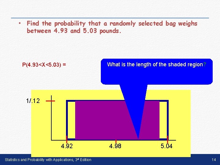  • Find the probability that a randomly selected bag weighs between 4. 93