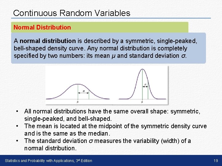 Continuous Random Variables Normal Distribution A normal distribution is described by a symmetric, single-peaked,