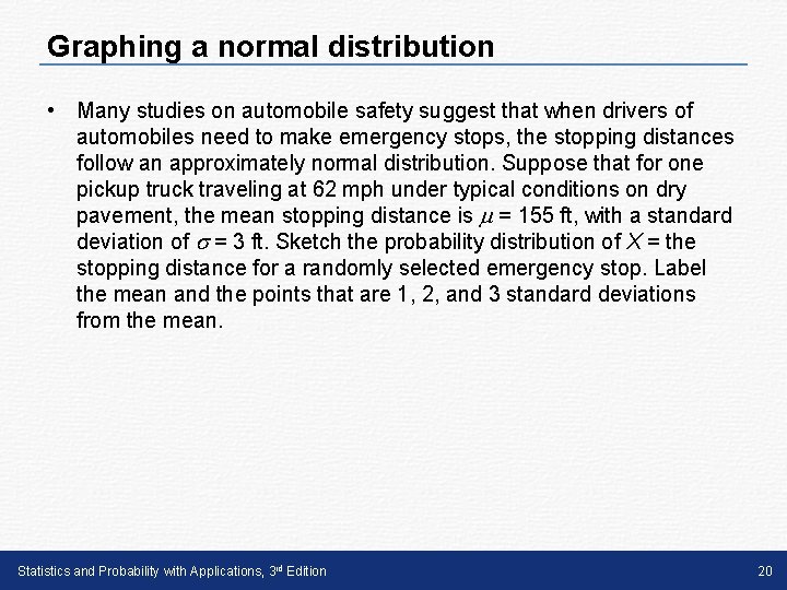 Graphing a normal distribution • Many studies on automobile safety suggest that when drivers