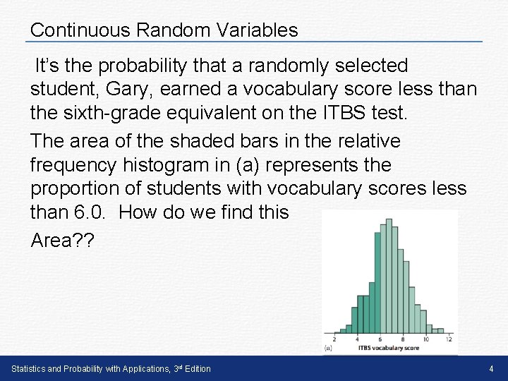 Continuous Random Variables It’s the probability that a randomly selected student, Gary, earned a