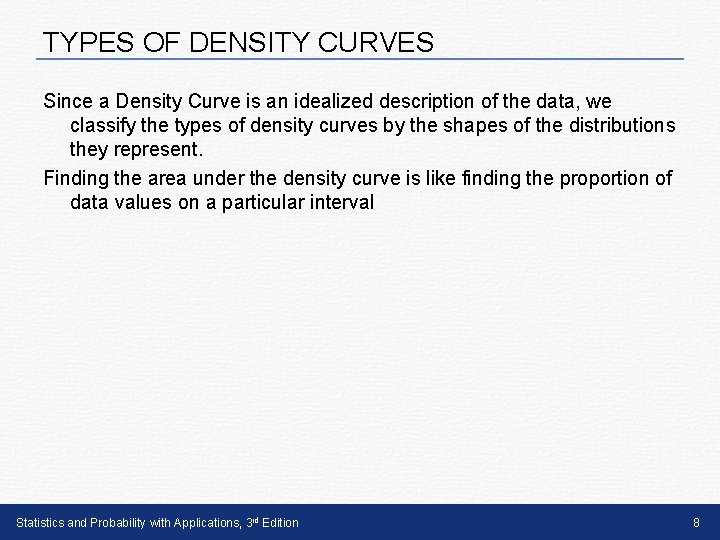 TYPES OF DENSITY CURVES Since a Density Curve is an idealized description of the