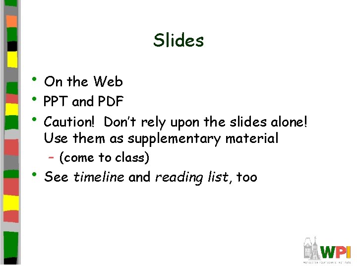 Slides • On the Web • PPT and PDF • Caution! Don’t rely upon