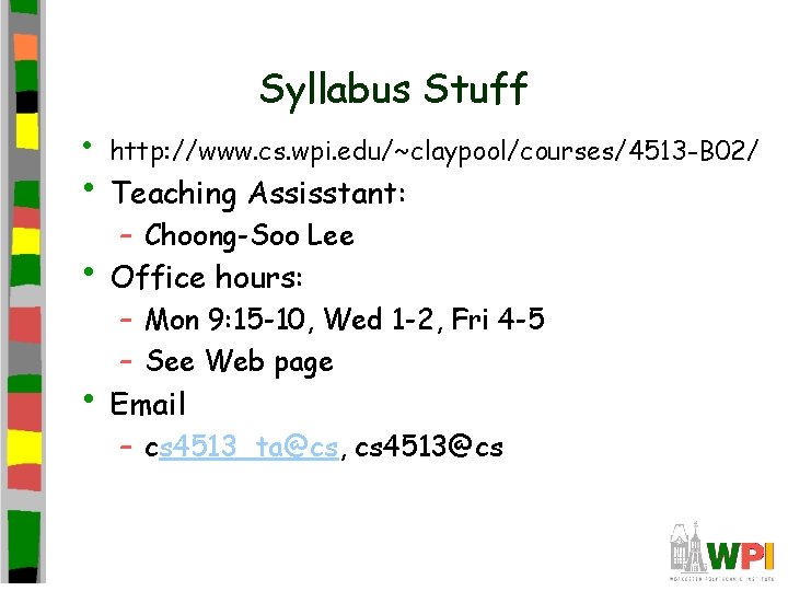 Syllabus Stuff • http: //www. cs. wpi. edu/~claypool/courses/4513 -B 02/ • Teaching Assisstant: –