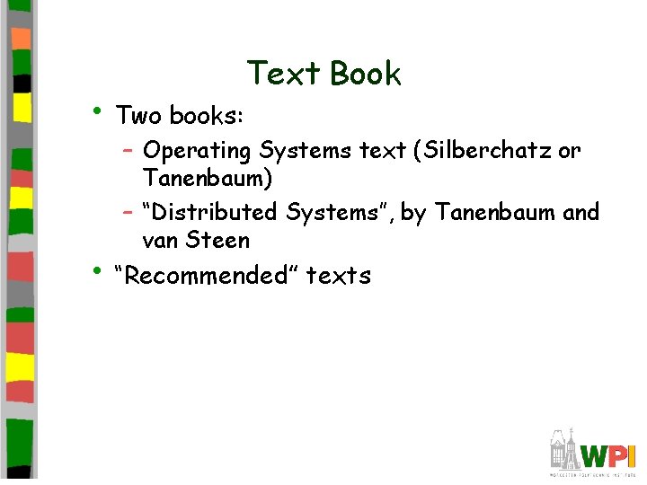  • Two books: Text Book – Operating Systems text (Silberchatz or Tanenbaum) –