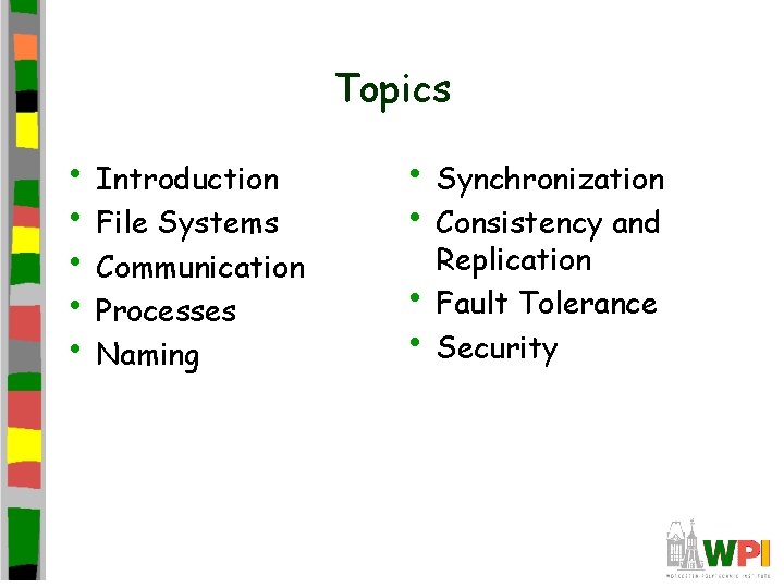 Topics • Introduction • File Systems • Communication • Processes • Naming • Synchronization