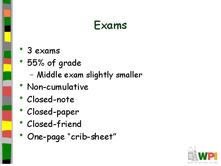 Exams • 3 exams • 55% of grade – Middle exam slightly smaller •