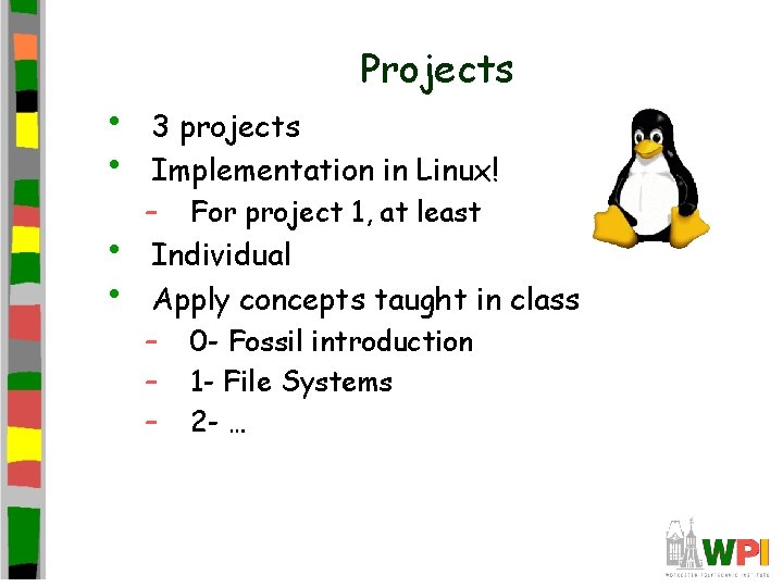  • • Projects 3 projects Implementation in Linux! – For project 1, at