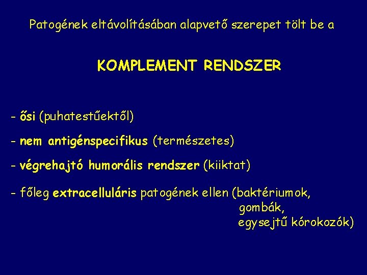 Patogének eltávolításában alapvető szerepet tölt be a KOMPLEMENT RENDSZER - ősi (puhatestűektől) - nem