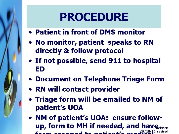 PROCEDURE • Patient in front of DMS monitor • No monitor, patient speaks to PROCEDURE • Patient in front of DMS monitor • No monitor, patient speaks to