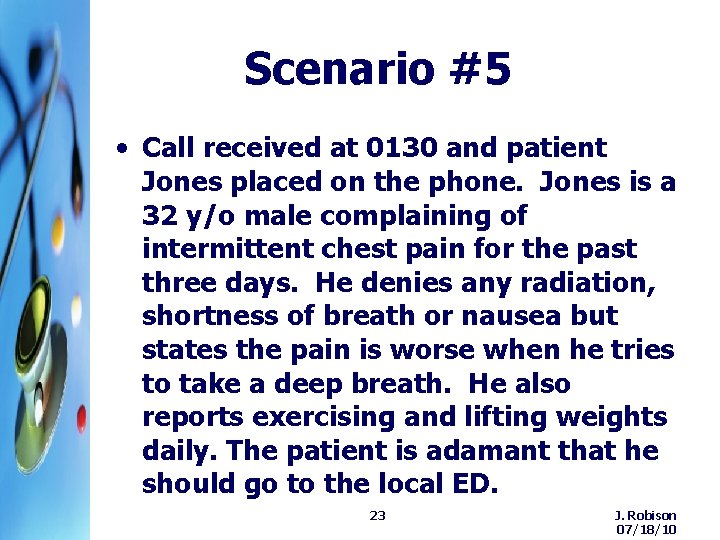 Scenario #5 • Call received at 0130 and patient Jones placed on the phone. Scenario #5 • Call received at 0130 and patient Jones placed on the phone.