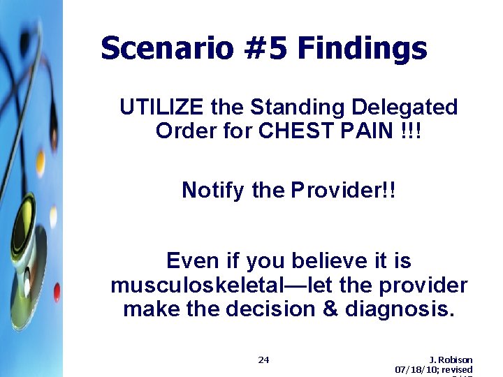 Scenario #5 Findings UTILIZE the Standing Delegated Order for CHEST PAIN !!! Notify the Scenario #5 Findings UTILIZE the Standing Delegated Order for CHEST PAIN !!! Notify the