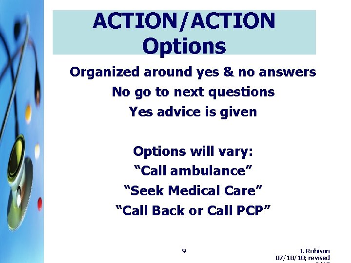 ACTION/ACTION Options Organized around yes & no answers No go to next questions Yes ACTION/ACTION Options Organized around yes & no answers No go to next questions Yes