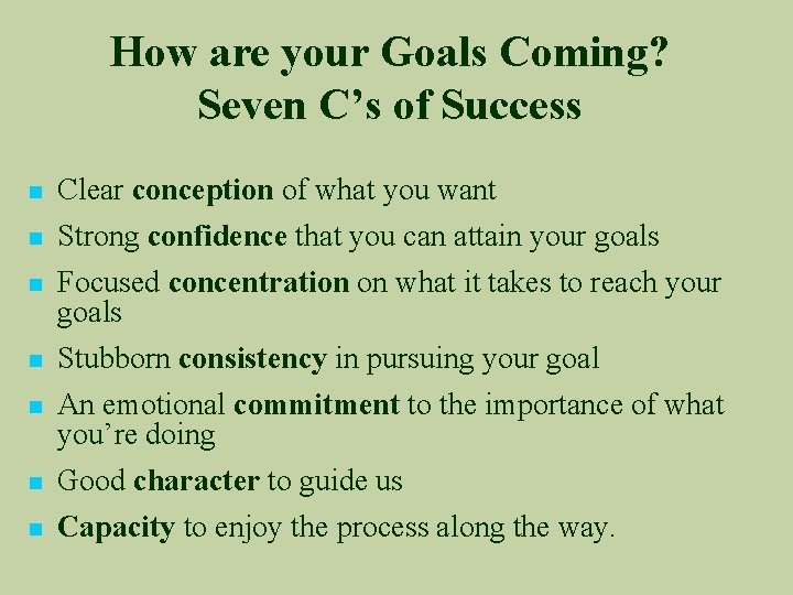 How are your Goals Coming? Seven C’s of Success n Clear conception of what
