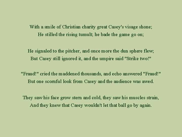 With a smile of Christian charity great Casey's visage shone; He stilled the rising