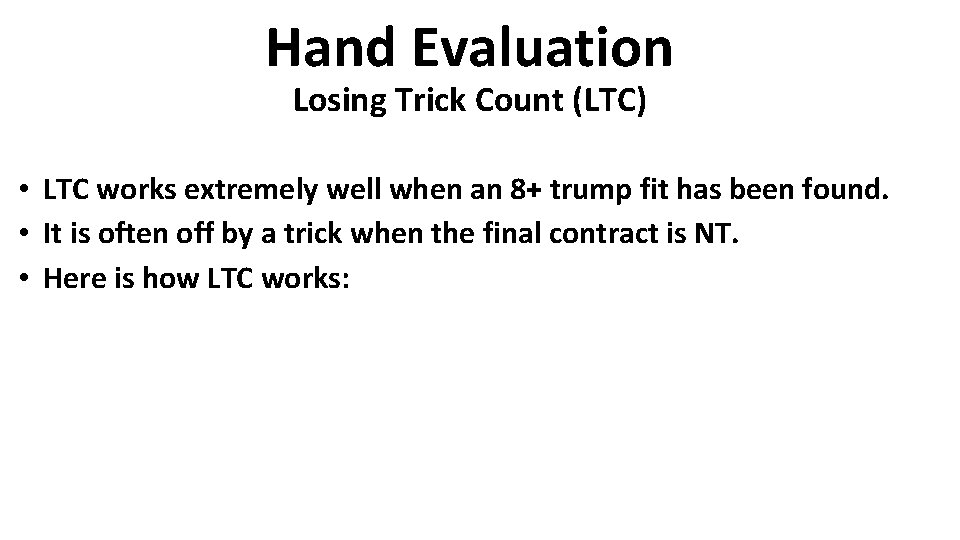 Hand Evaluation Losing Trick Count (LTC) • LTC works extremely well when an 8+