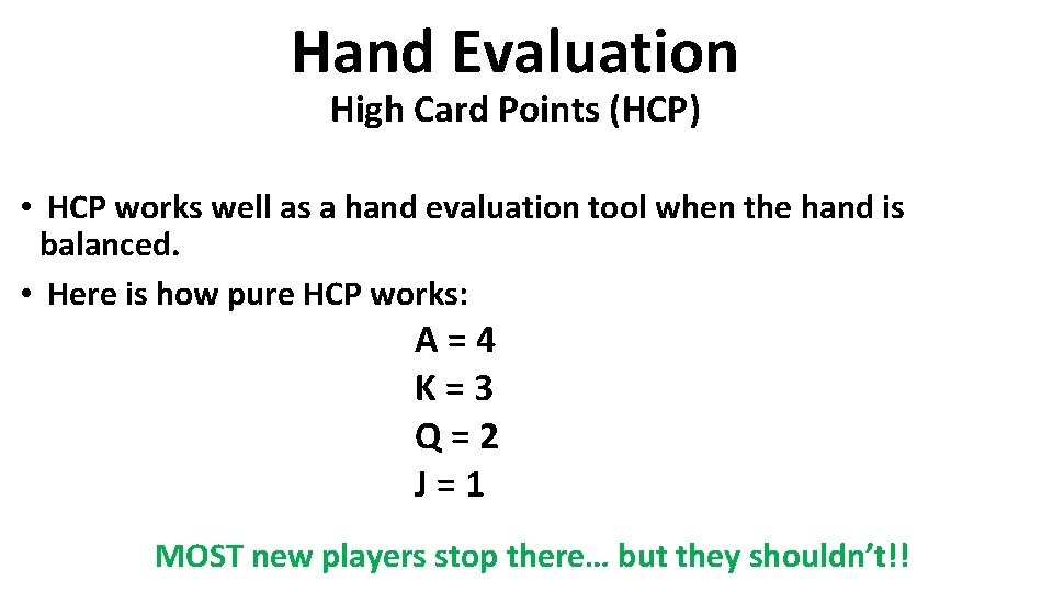 Hand Evaluation High Card Points (HCP) • HCP works well as a hand evaluation