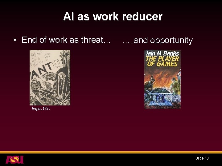 AI as work reducer • End of work as threat… …. and opportunity Jerger,