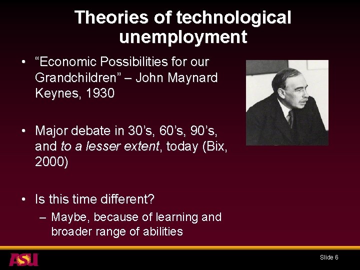 Theories of technological unemployment • “Economic Possibilities for our Grandchildren” – John Maynard Keynes,