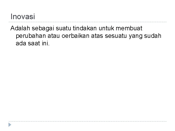 Inovasi Adalah sebagai suatu tindakan untuk membuat perubahan atau oerbaikan atas sesuatu yang sudah