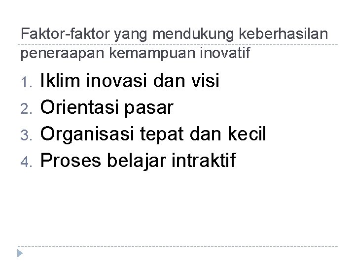 Faktor-faktor yang mendukung keberhasilan peneraapan kemampuan inovatif 1. 2. 3. 4. Iklim inovasi dan