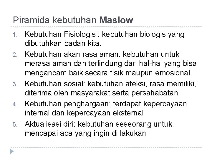 Piramida kebutuhan Maslow 1. 2. 3. 4. 5. Kebutuhan Fisiologis : kebutuhan biologis yang