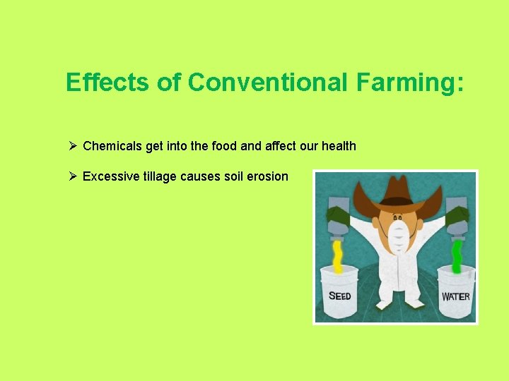 Effects of Conventional Farming: Ø Chemicals get into the food and affect our health