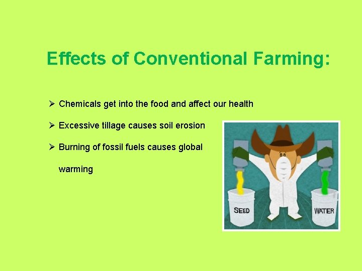 Effects of Conventional Farming: Ø Chemicals get into the food and affect our health