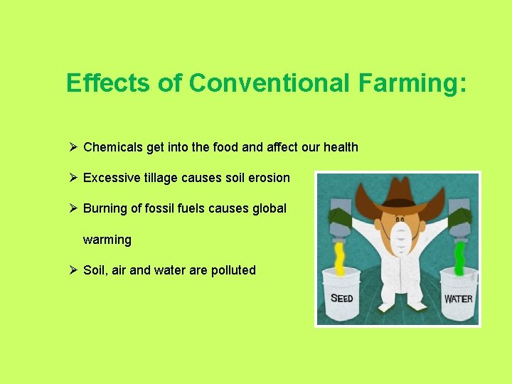 Effects of Conventional Farming: Ø Chemicals get into the food and affect our health