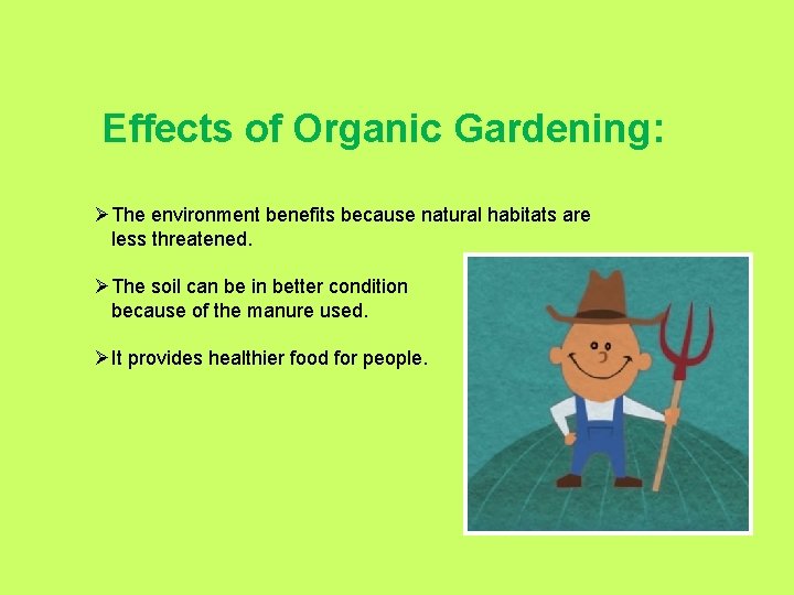 Effects of Organic Gardening: ØThe environment benefits because natural habitats are less threatened. ØThe