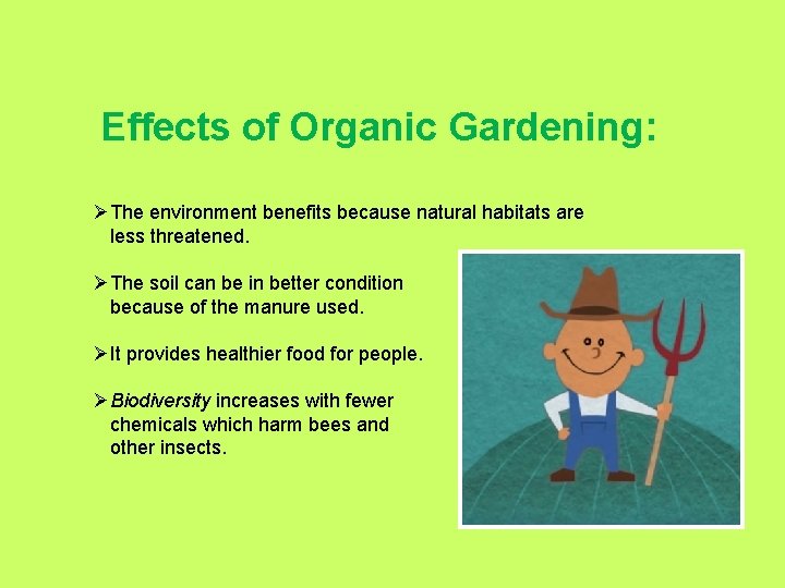 Effects of Organic Gardening: ØThe environment benefits because natural habitats are less threatened. ØThe