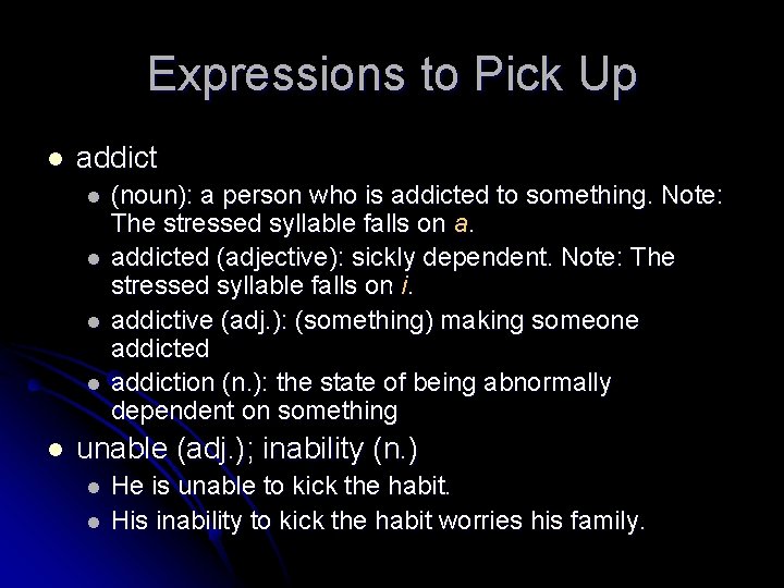 Expressions to Pick Up l addict l l l (noun): a person who is