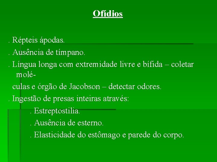 Ofídios. Répteis ápodas. . Ausência de tímpano. . Língua longa com extremidade livre e