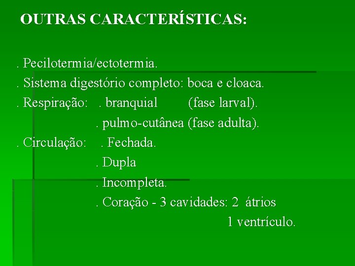 OUTRAS CARACTERÍSTICAS: . Pecilotermia/ectotermia. . Sistema digestório completo: boca e cloaca. . Respiração: .