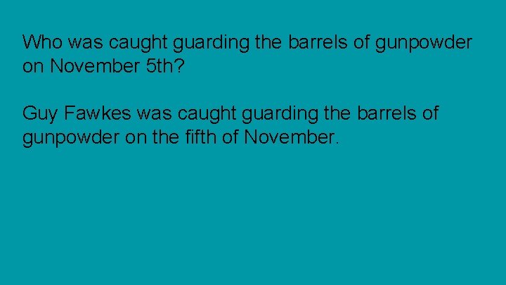 Who was caught guarding the barrels of gunpowder on November 5 th? Guy Fawkes