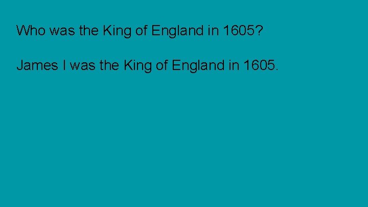 Who was the King of England in 1605? James I was the King of